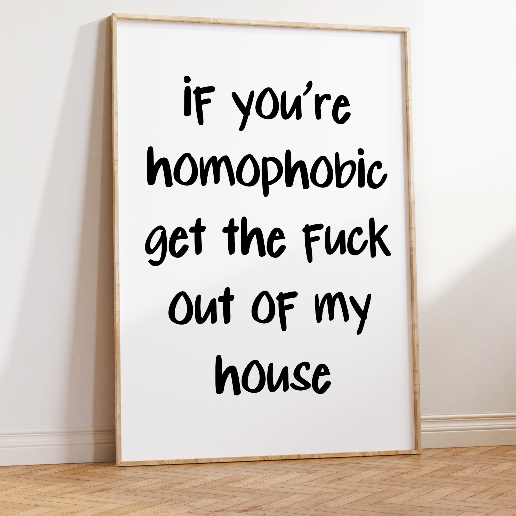 If You're Homophobic Get The Fuck Out Of My House Unframed Art Print