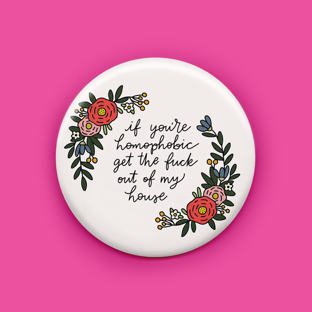 If You're Homophobic Get the Fuck Out of my House Magnet