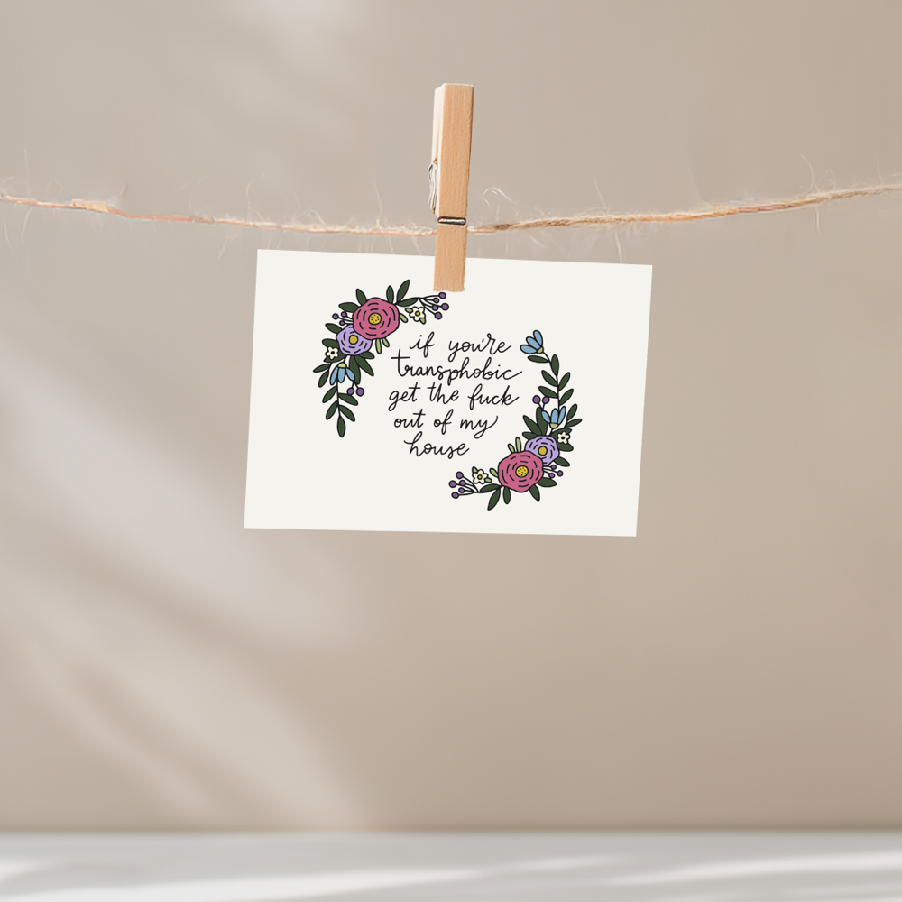 If You're Transphobic Get the Fuck Out of My House Unframed Mini Art Print