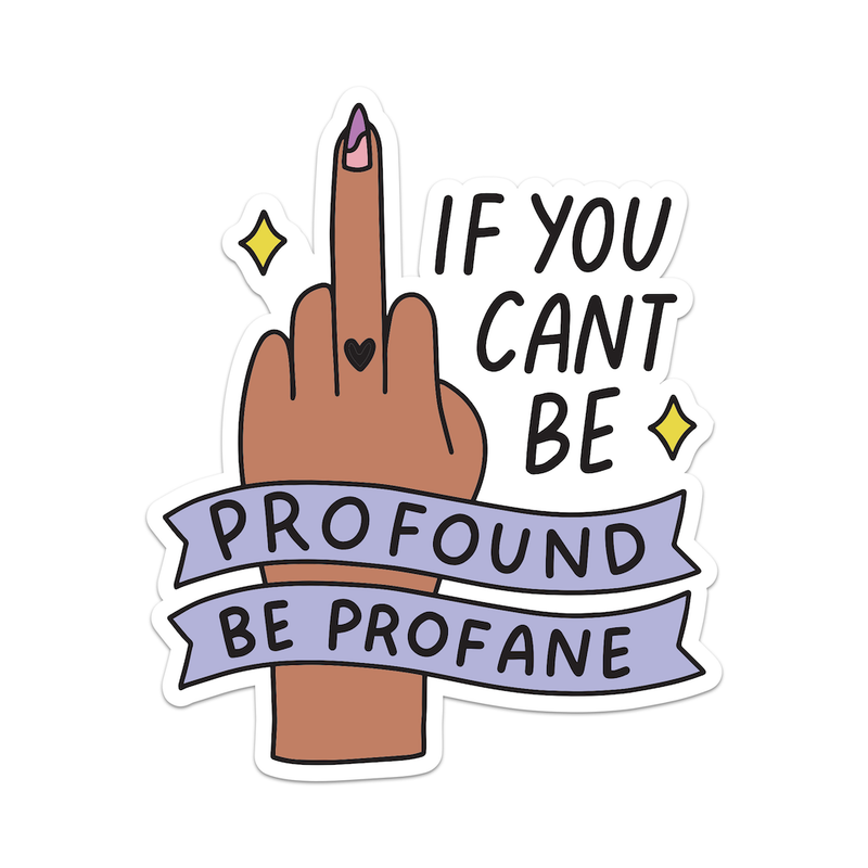 If You Cant Be Profound Be Profane