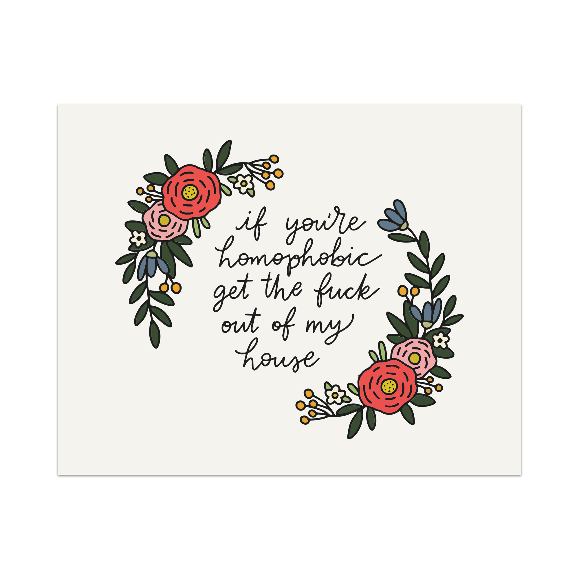 If You're Homophobic Get The Fuck Out Of My House Unframed Art Print
