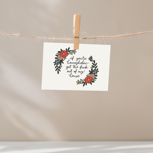 If You're Homophobic Get the Fuck Out of My House Unframed Mini Art Print