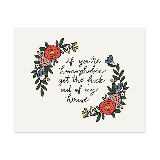 If You're Homophobic Get The Fuck Out Of My House Unframed Art Print
