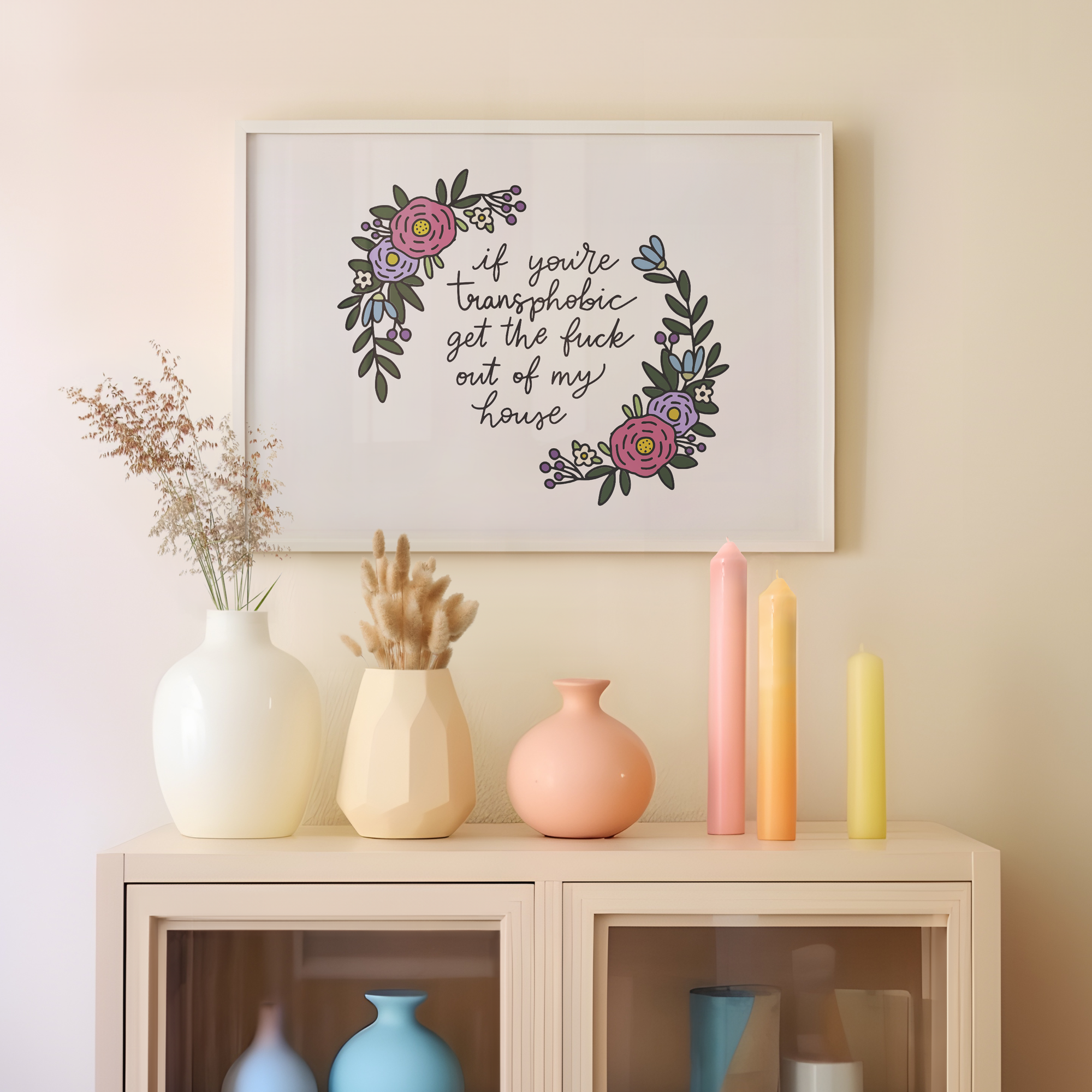 If You're Transphobic Get The Fuck Out Of My House Unframed Art Print