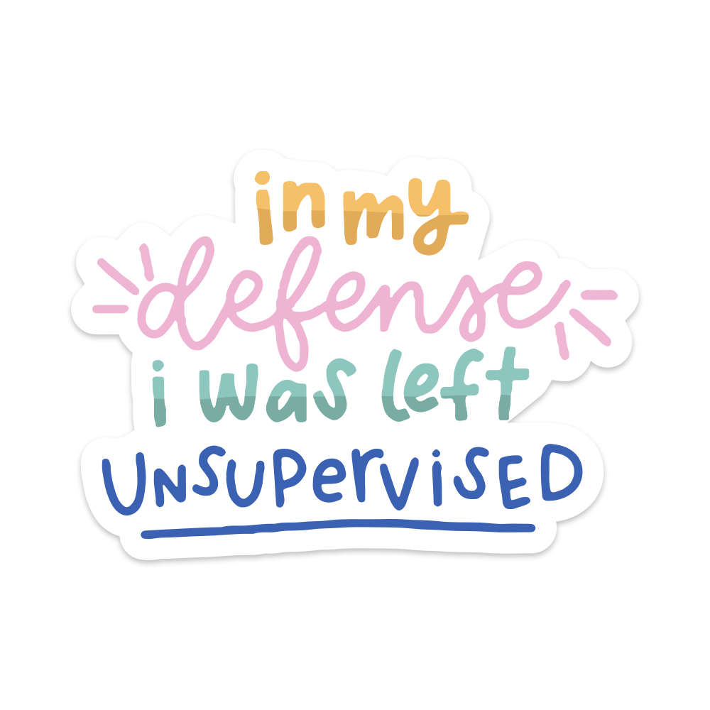 In My Defense I Was Left Unsupervised Vinyl Sticker