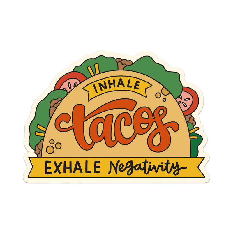 Inhale Tacos Exhale Negativity