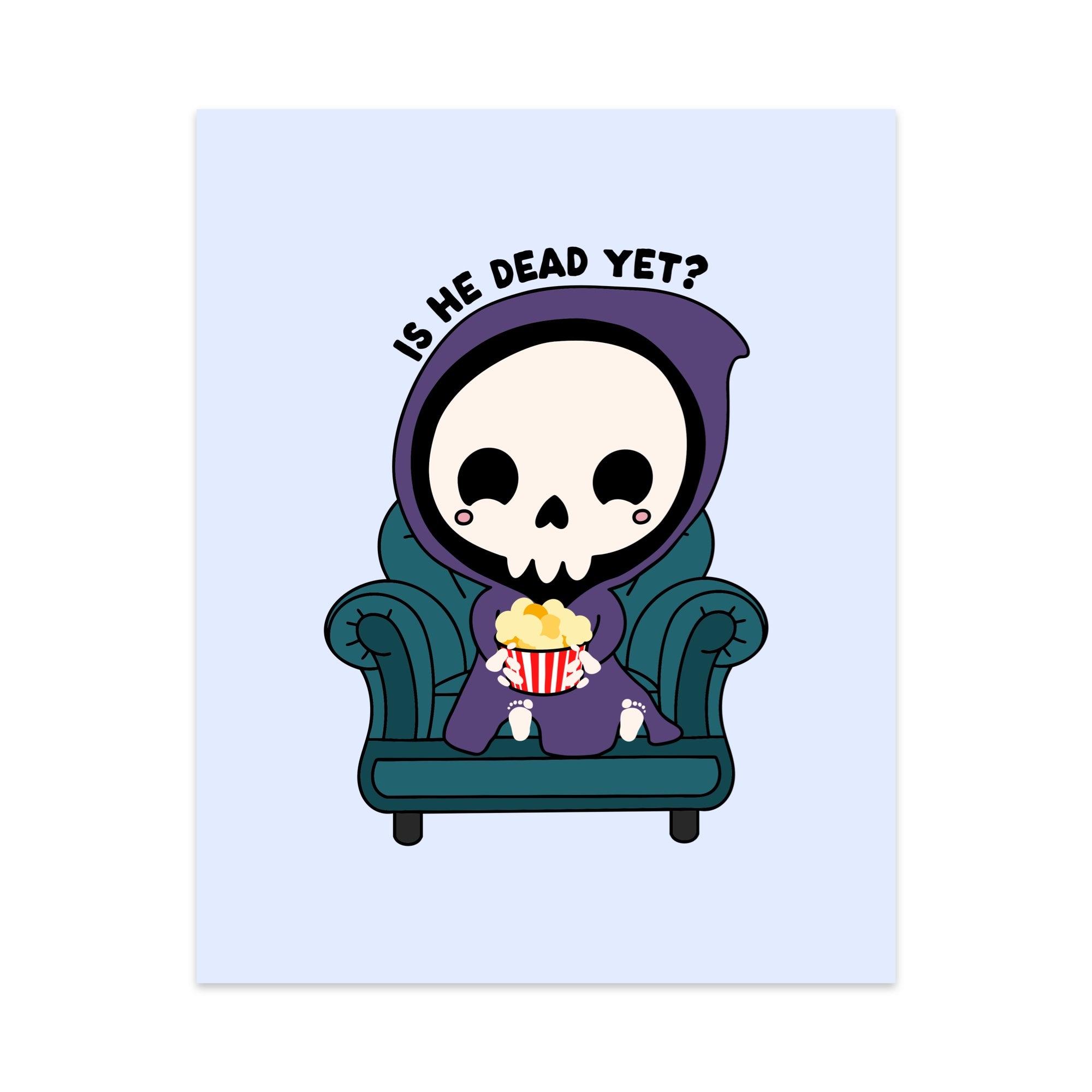 Is He Dead Yet Unframed Art Print