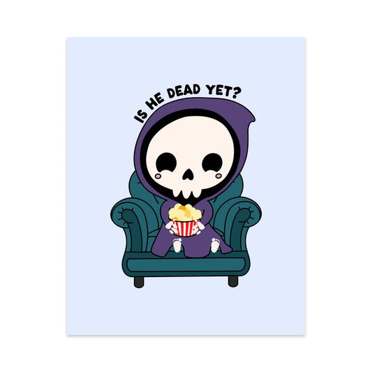 Is He Dead Yet Unframed Art Print