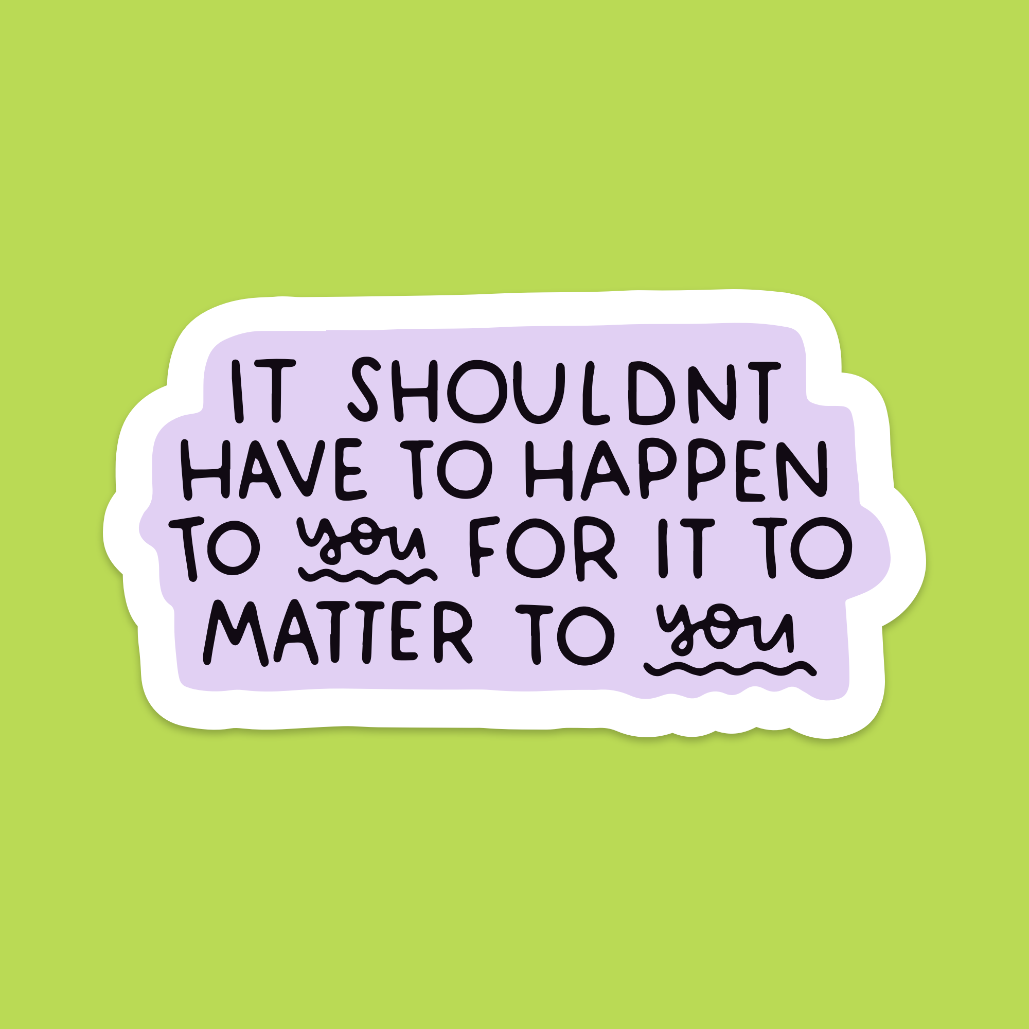 1.5" Mini It Shouldn't Have to Happen to You For it to Matter to You Vinyl Sticker