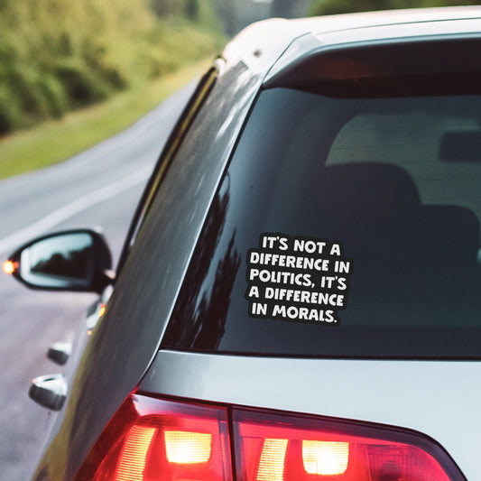 5" It's Not a Difference in Politics It's a Difference In Morals Car Decal