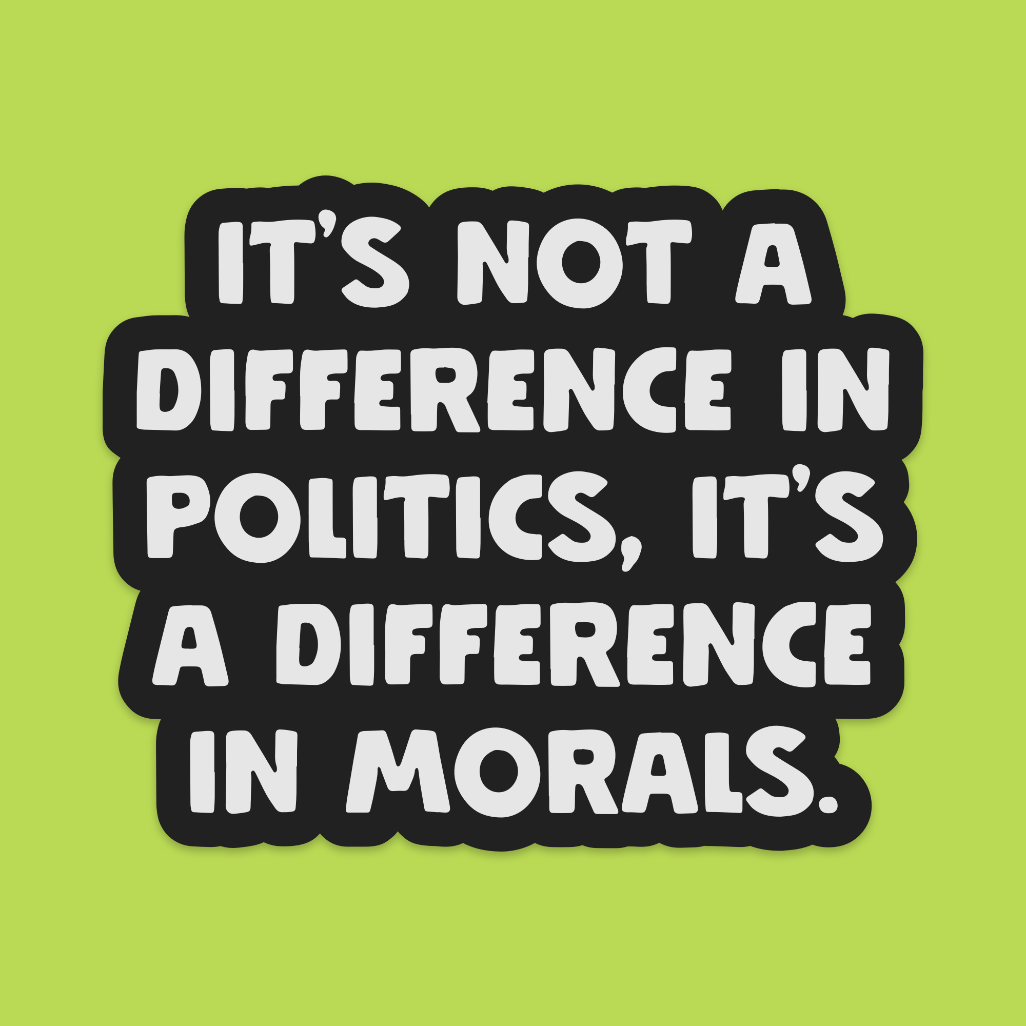 1.5" Mini It's Not A Difference In Politics It's A Difference In Morals Vinyl Sticker