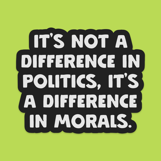 1.5" Mini It's Not A Difference In Politics It's A Difference In Morals Vinyl Sticker