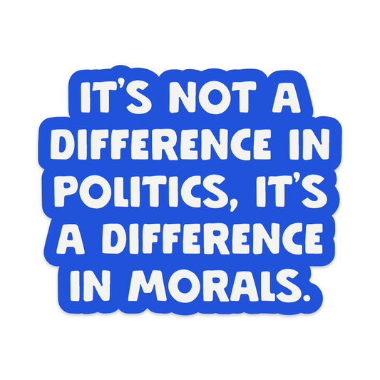 It's Not a Different in Politics It's a Difference In Morals - Brights Edition