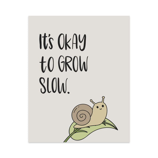 It's Okay to Grow Slow Unframed Art Print