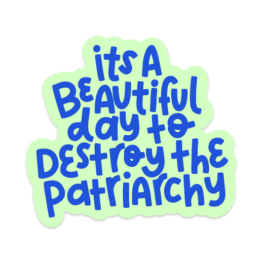 It's a Beautiful Day to Destroy the Patriarchy - Brights Edition