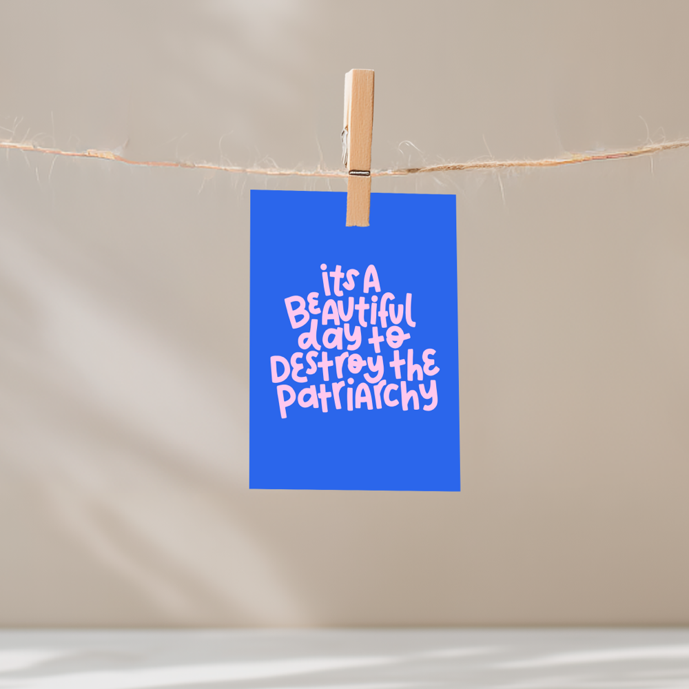 It's a Beautiful Day to Destroy the Patriarchy Unframed Mini Art Print