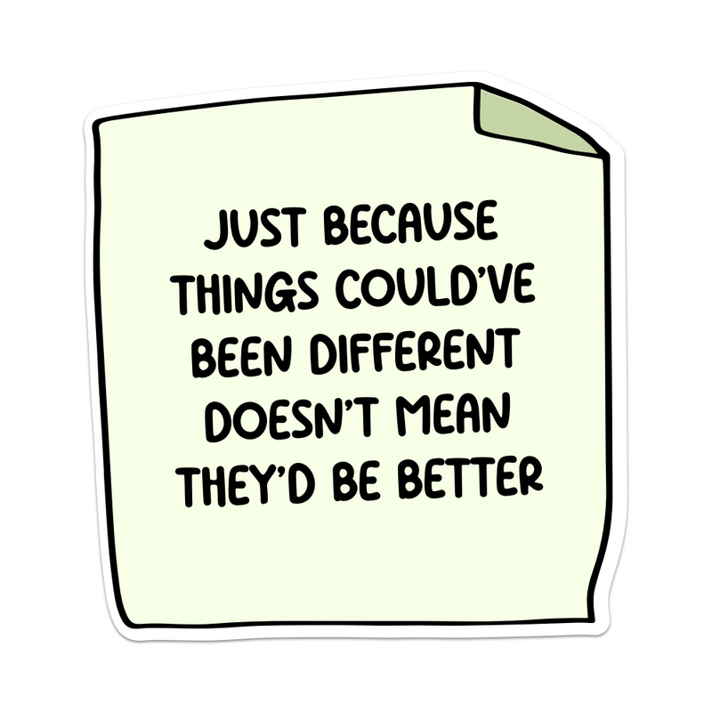 Just Because Things Could've Been Different Doesn't Mean They'd Be Better