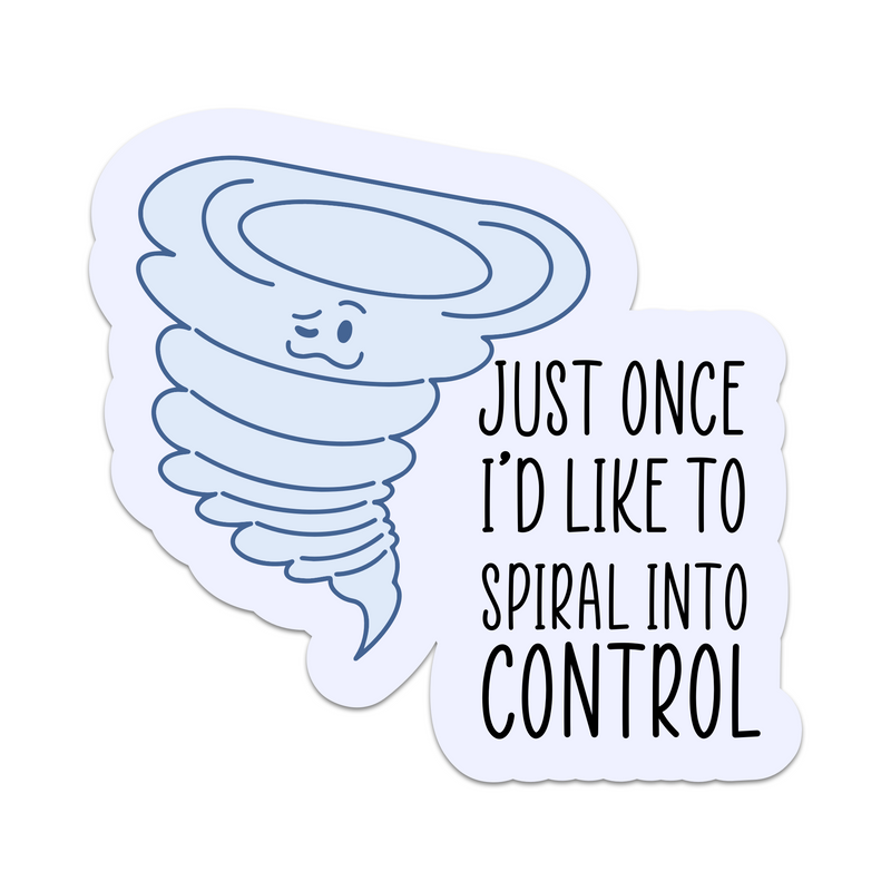 Just Once I'd Like To Spiral Into Control