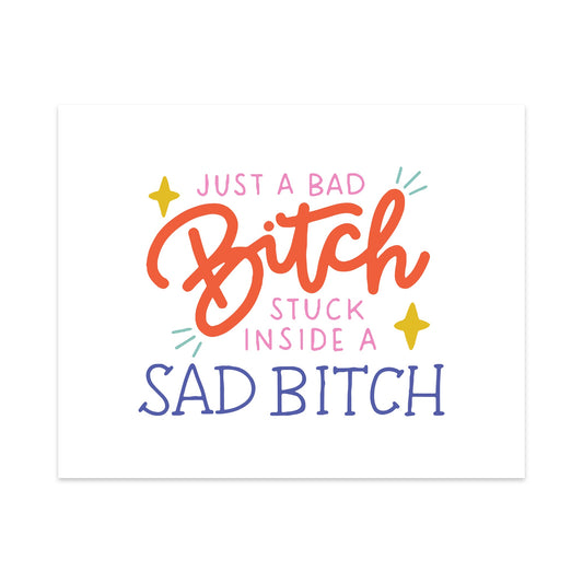 Just a Bad Bitch Stuck Inside a Sad Bitch Unframed Art Print
