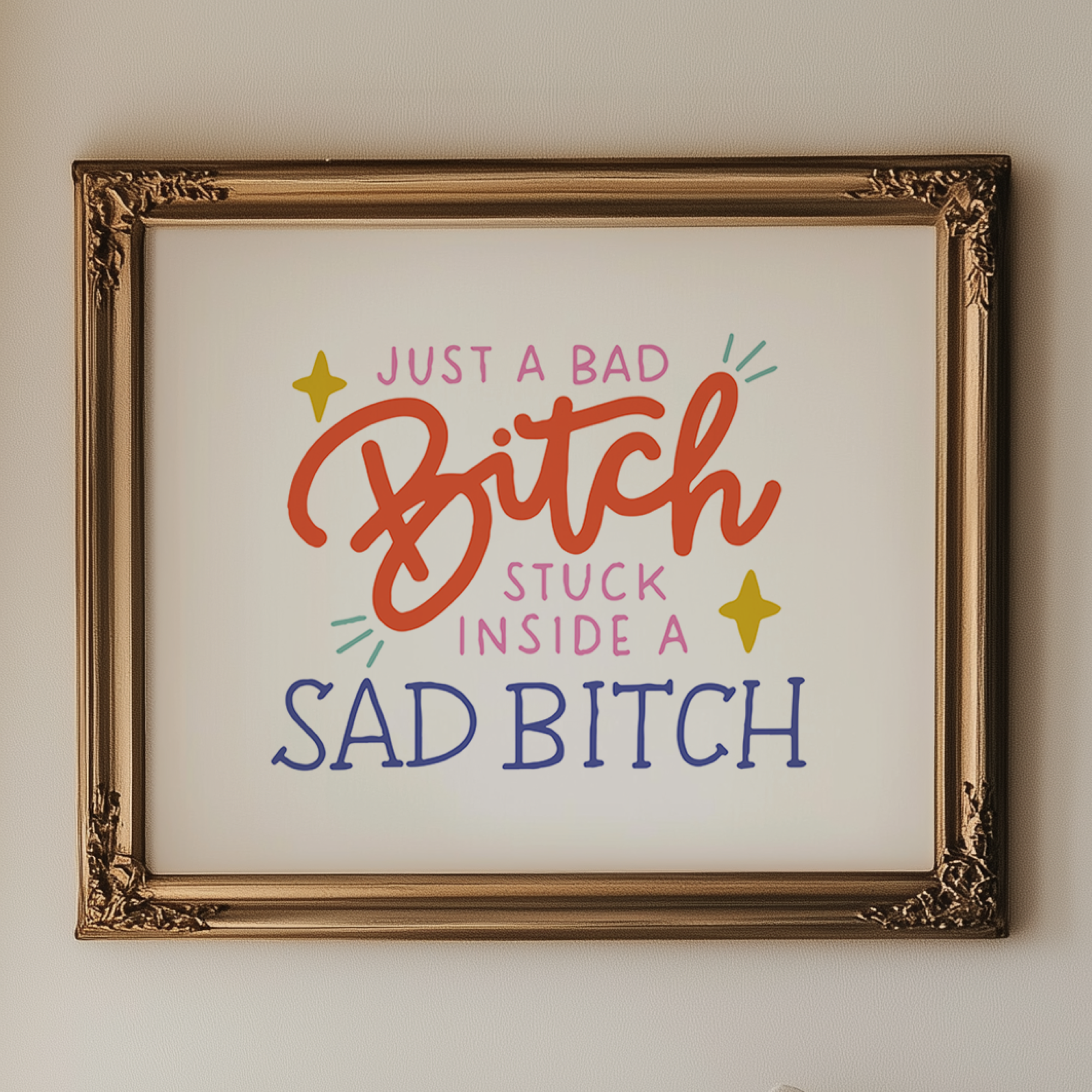 Just a Bad Bitch Stuck Inside a Sad Bitch Unframed Art Print
