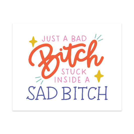 Just a Bad Bitch Stuck Inside a Sad Bitch Unframed Art Print