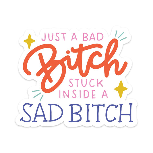 Just a Bad Bitch Stuck Inside a Sad Bitch Vinyl Sticker