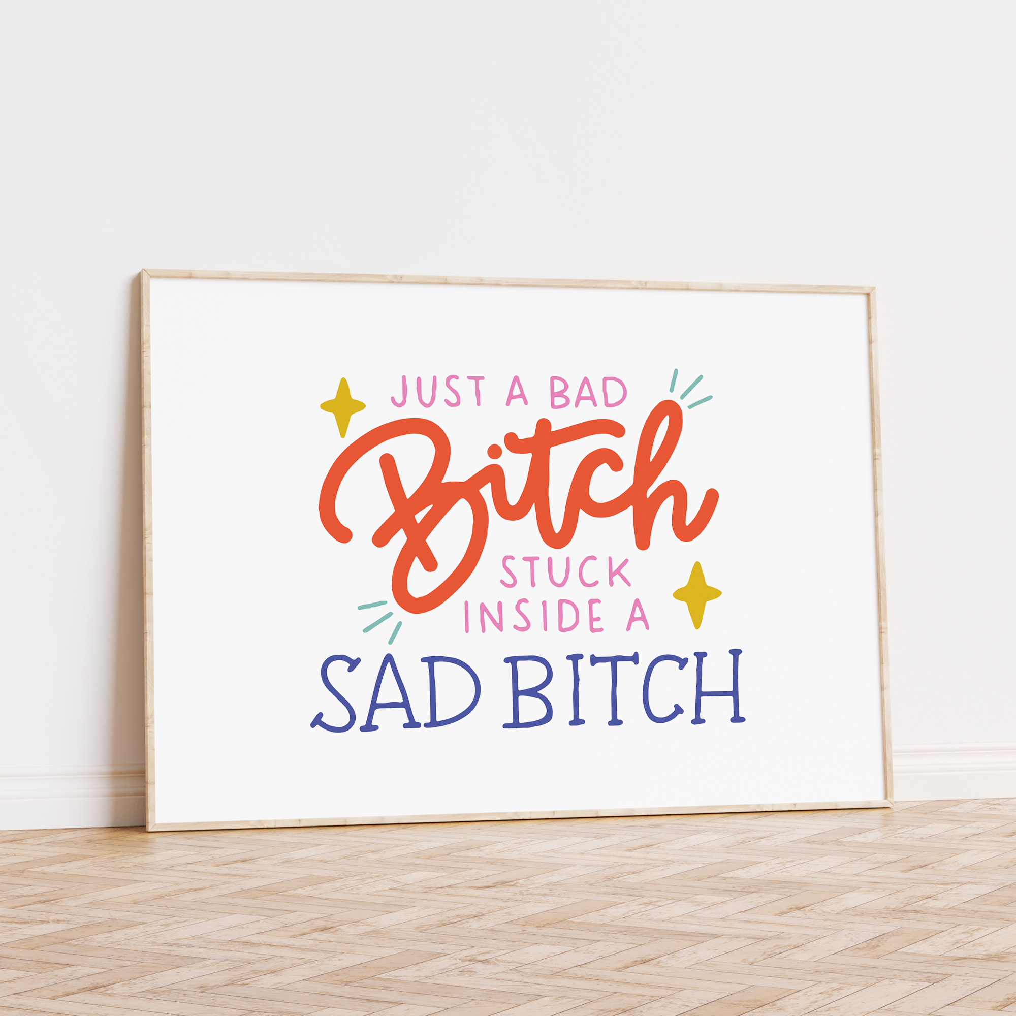 Just a Bad Bitch Stuck Inside a Sad Bitch Unframed Art Print