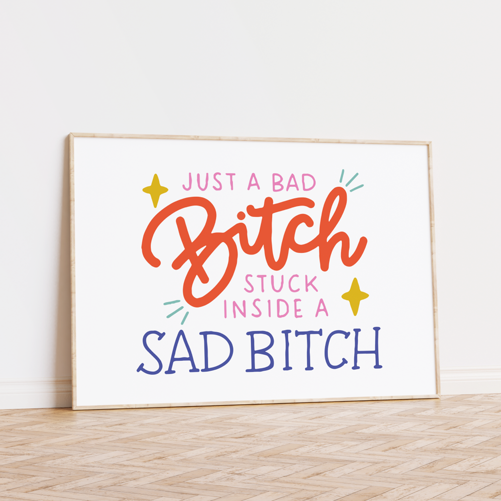 Just a Bad Bitch Stuck Inside a Sad Bitch Unframed Art Print