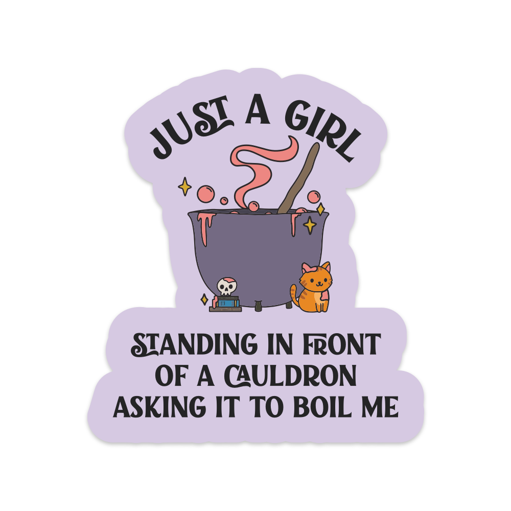 Just a Girl Standing in Front of a Cauldron Asking it to Boil Me Vinyl Sticker
