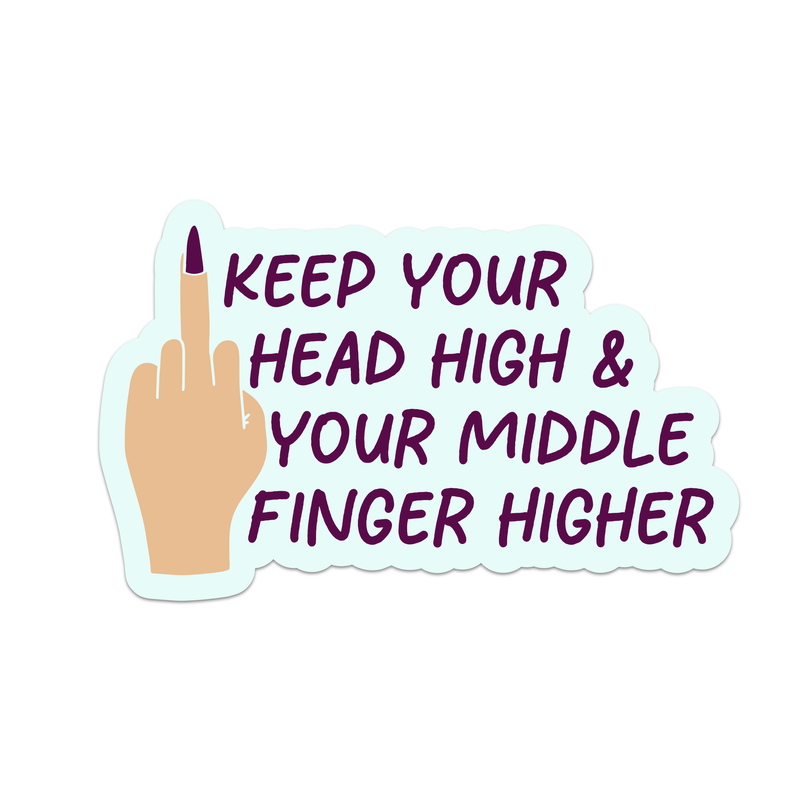 Keep Your Head High & Your Middle Finger Higher