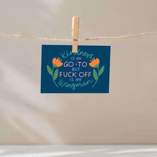 Kindness is My Go-To But Fuck Off Is My Wingman Unframed Mini Art Print