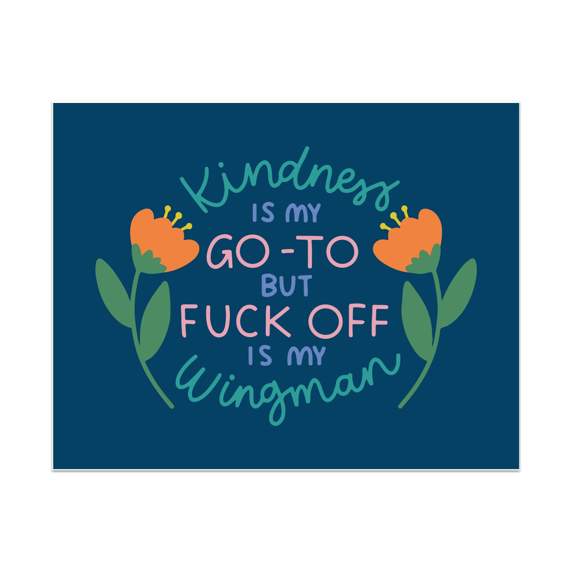Kindness is My Go-To But Fuck Off Is My Wingman Unframed Art Print