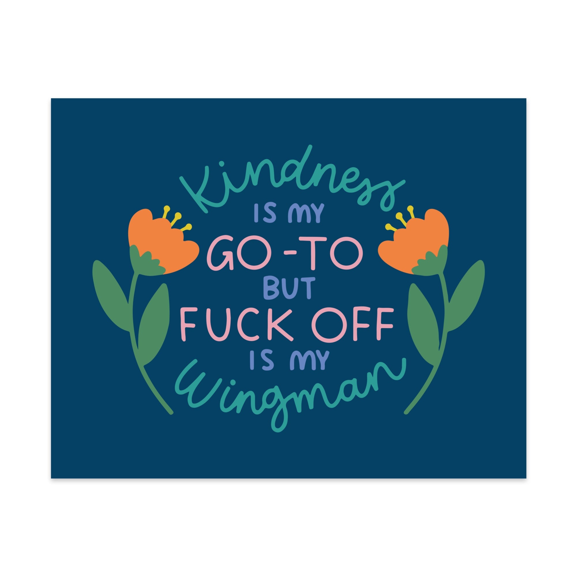 Kindness is My Go-To But Fuck Off Is My Wingman Unframed Art Print