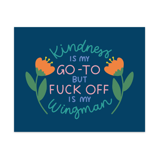 Kindness is My Go-To But Fuck Off Is My Wingman Unframed Art Print