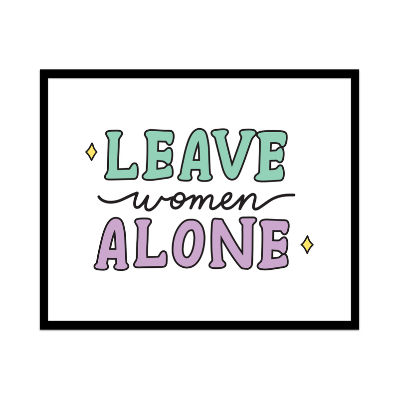 Leave Women Alone Unframed Art Print