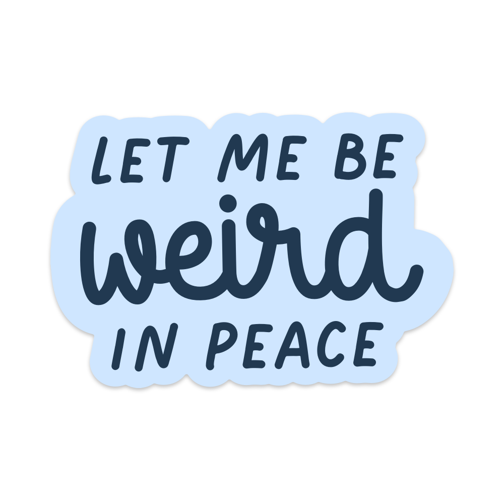 Let Me Be Weird In Peace Vinyl Sticker