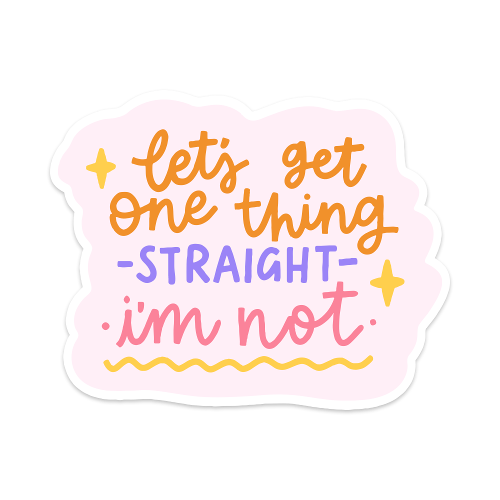 Lets Get One Thing Straight I'm Not Vinyl Sticker