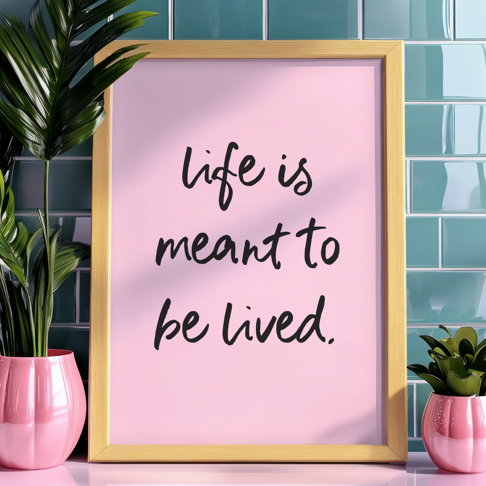 Life Is Meant to be Lived Unframed Art Print