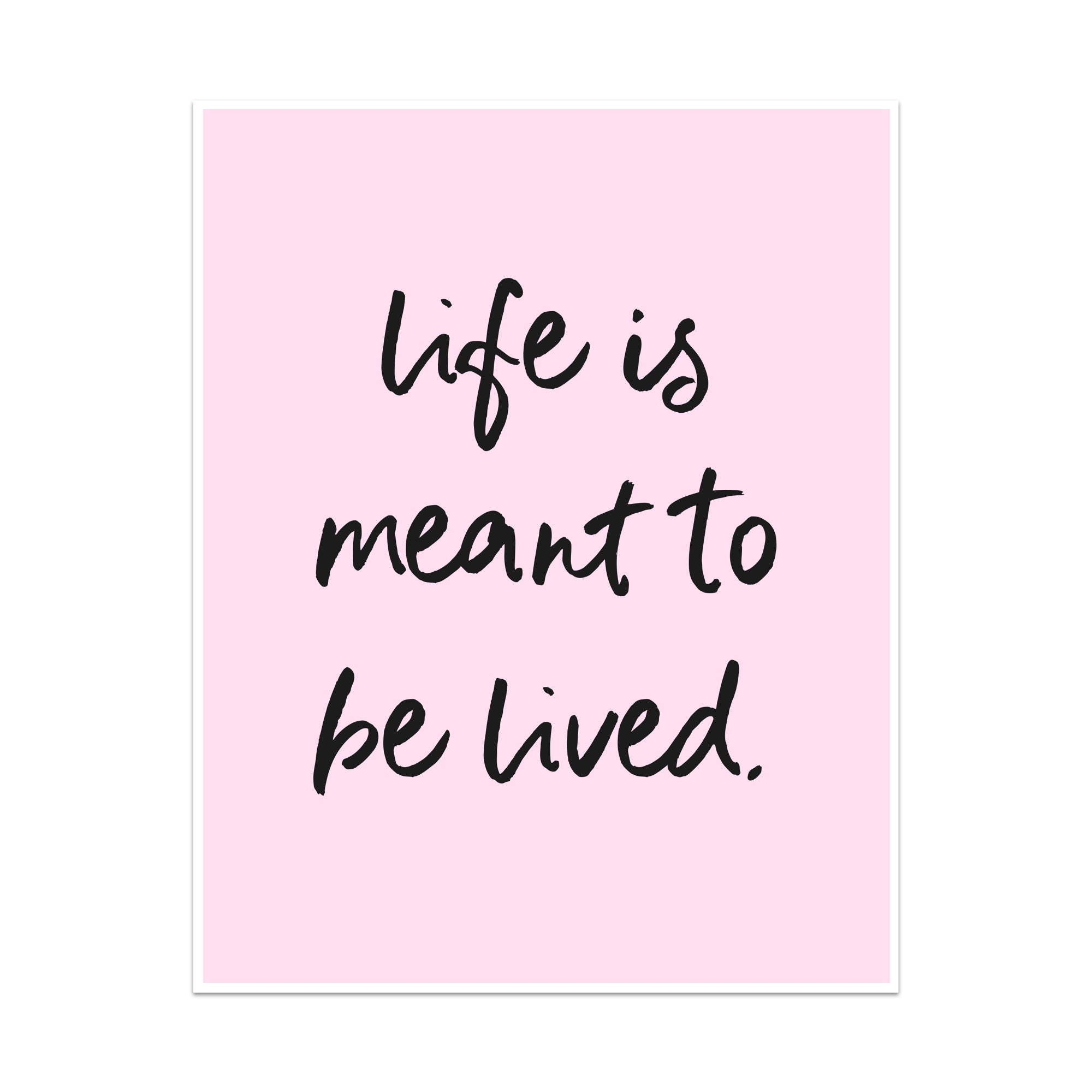 Life Is Meant to be Lived Unframed Art Print