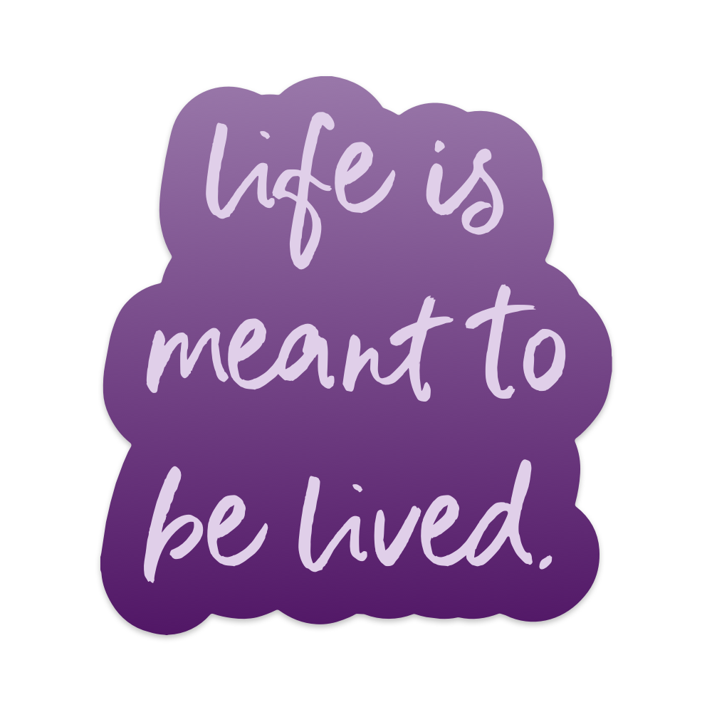 Life is Meant to be Lived Vinyl Sticker
