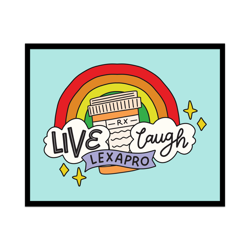 Live Laugh Lexapro Unframed Art Print