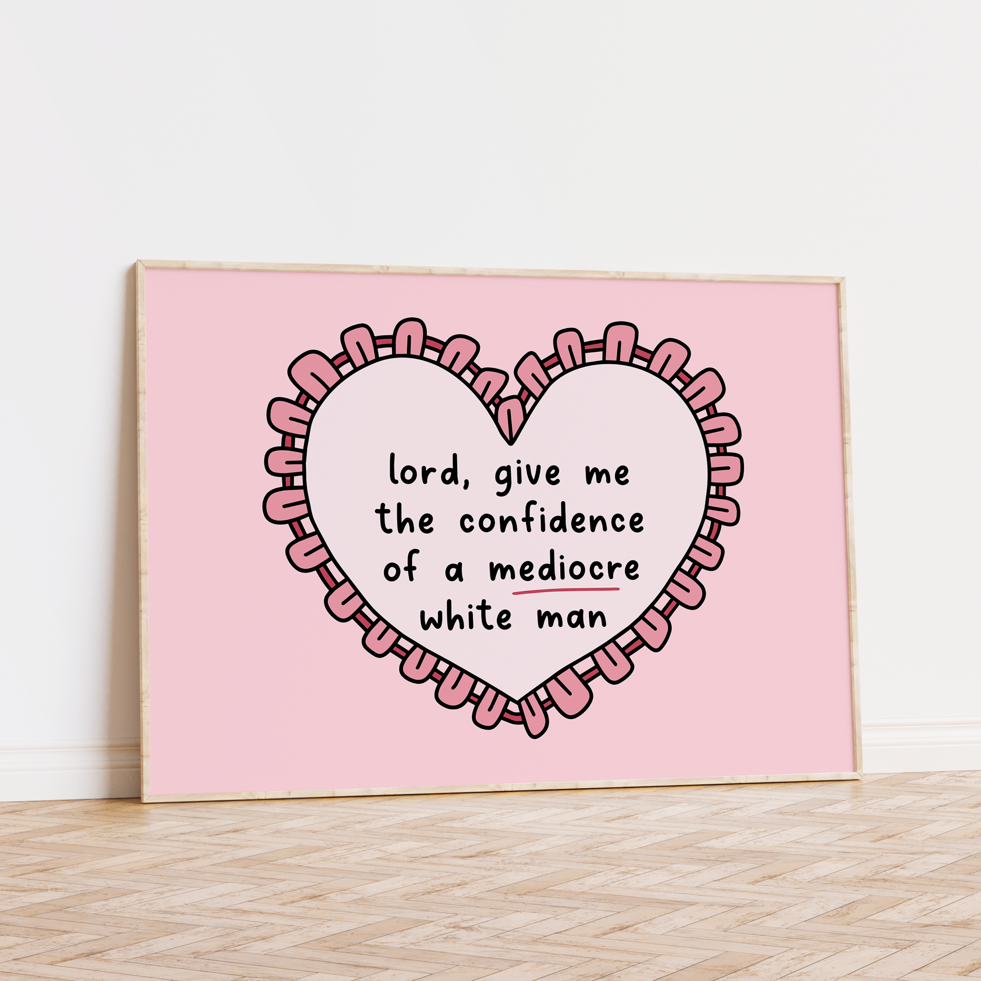 Lord, Give Me the Confidence of a Mediocre White Man Unframed Art Print