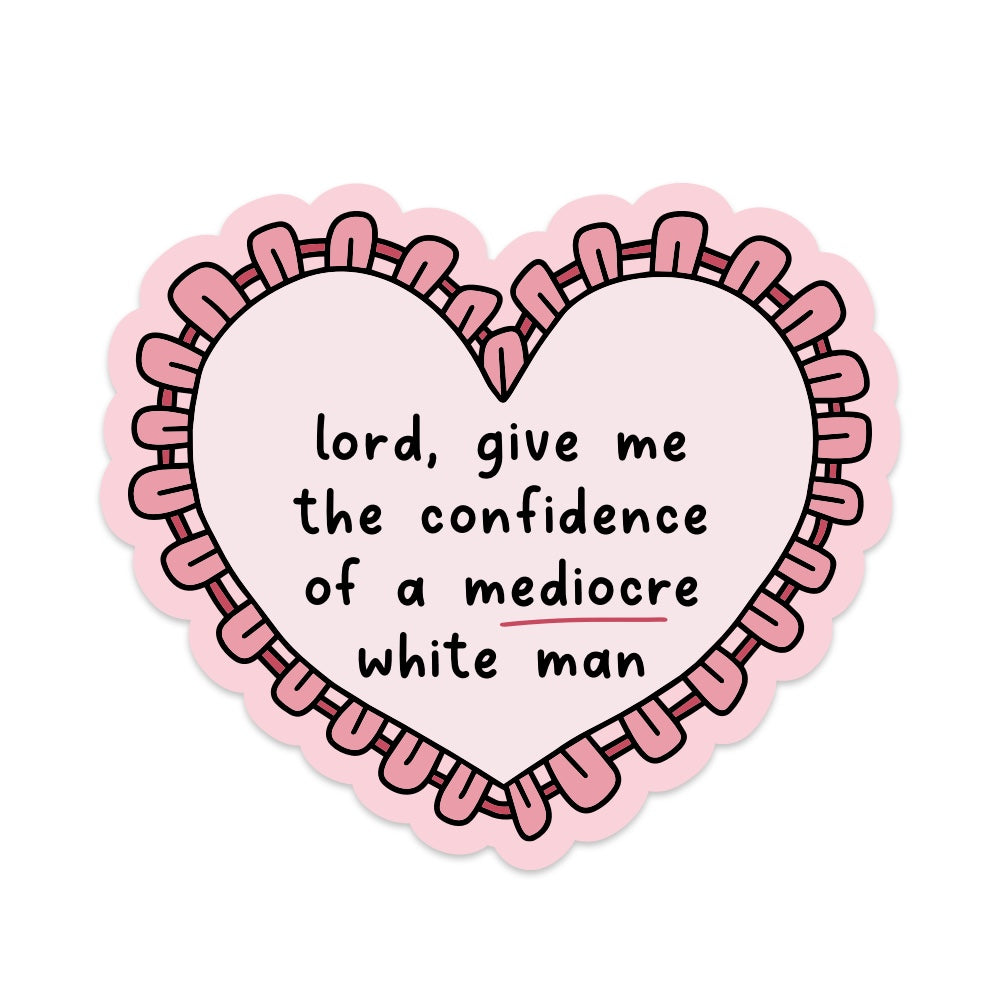 Lord Give Me the Confidence of a Mediocre White Man Vinyl Sticker