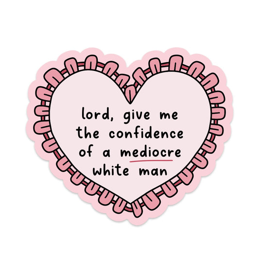 Lord Give Me the Confidence of a Mediocre White Man Vinyl Sticker