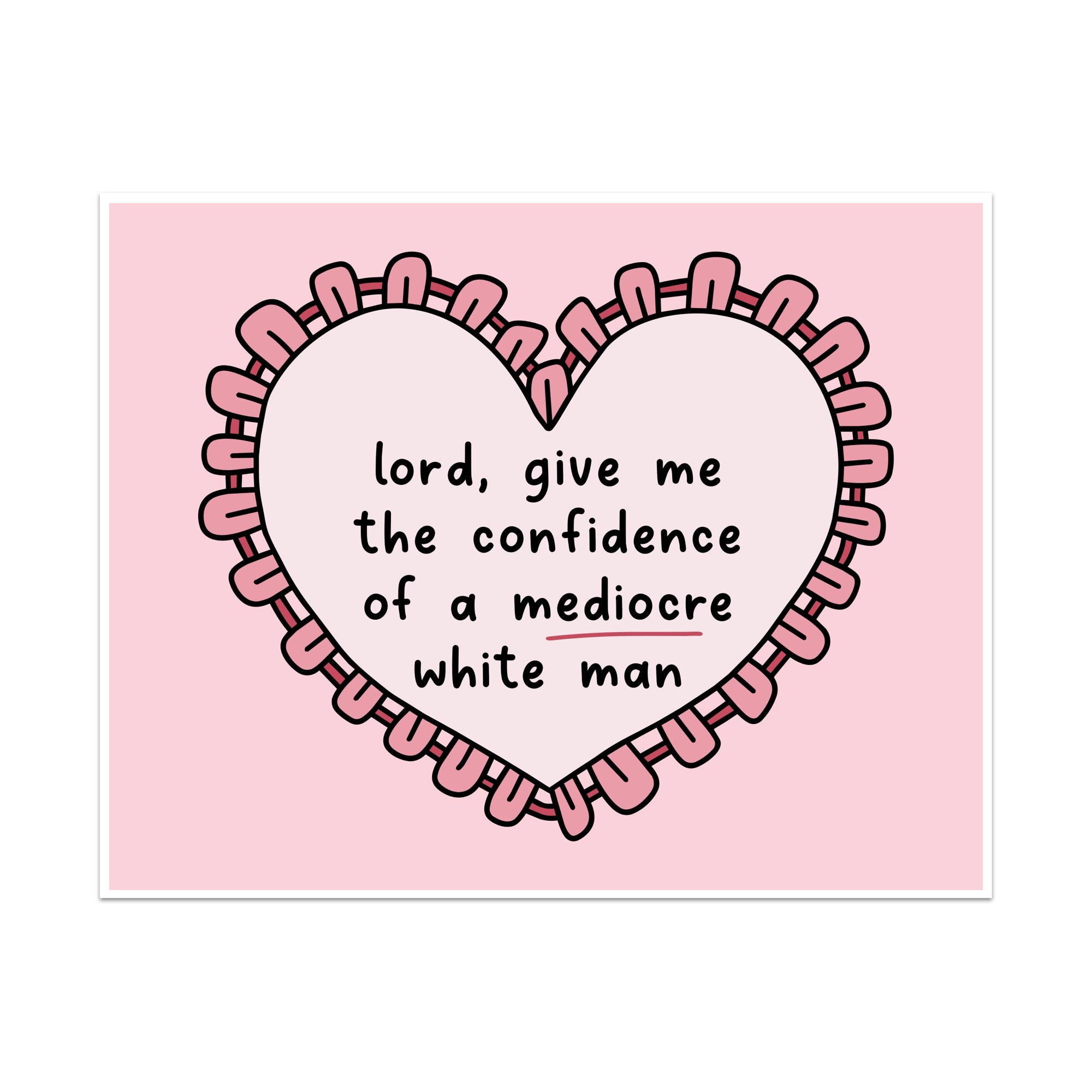 Lord, Give Me the Confidence of a Mediocre White Man Unframed Art Print