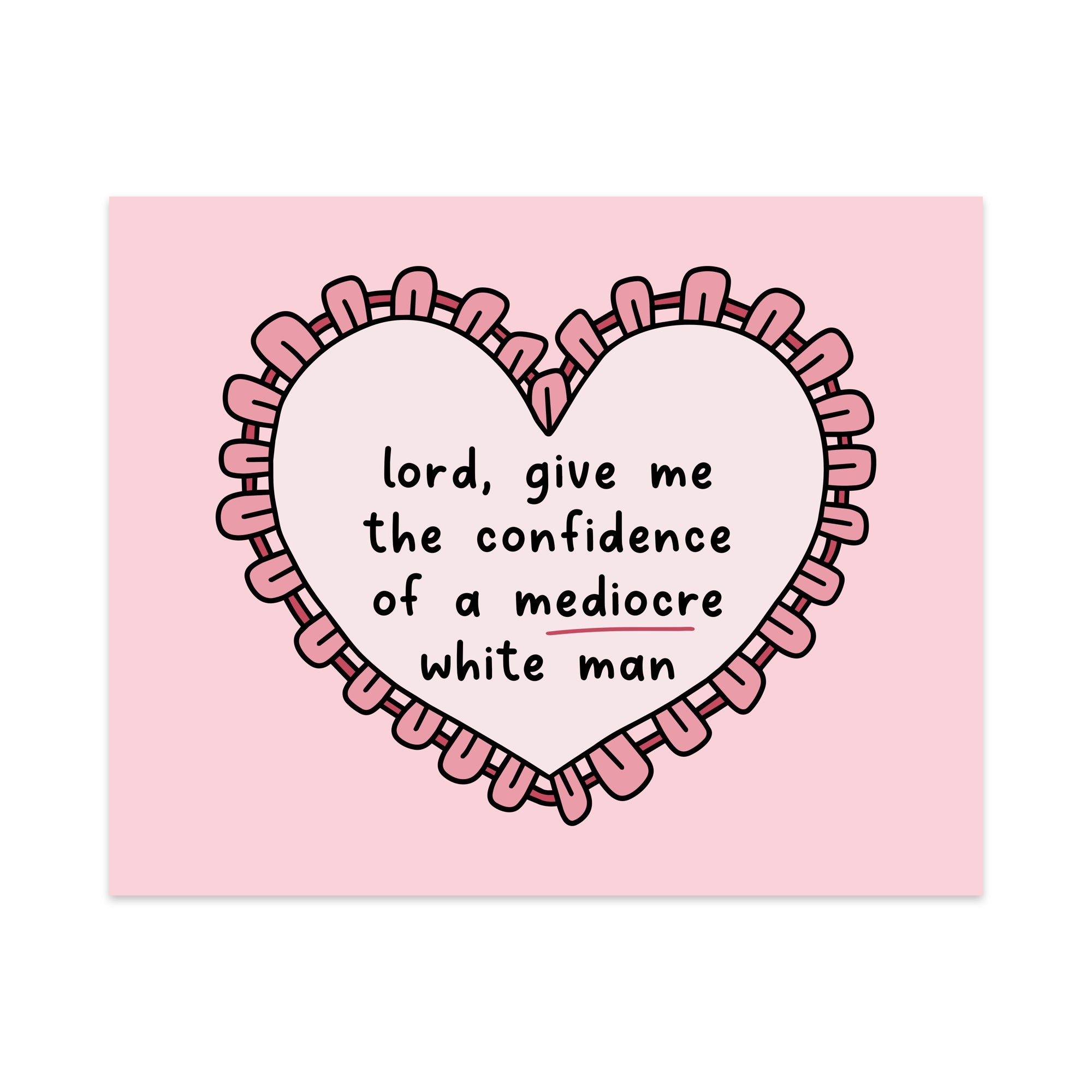 Lord, Give Me the Confidence of a Mediocre White Man Unframed Art Print