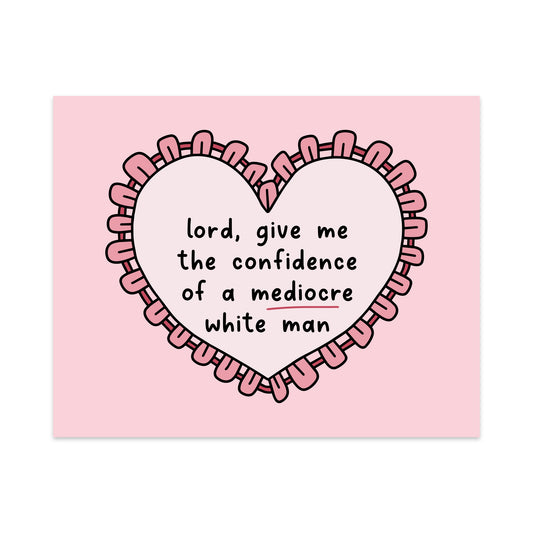 Lord, Give Me the Confidence of a Mediocre White Man Unframed Art Print