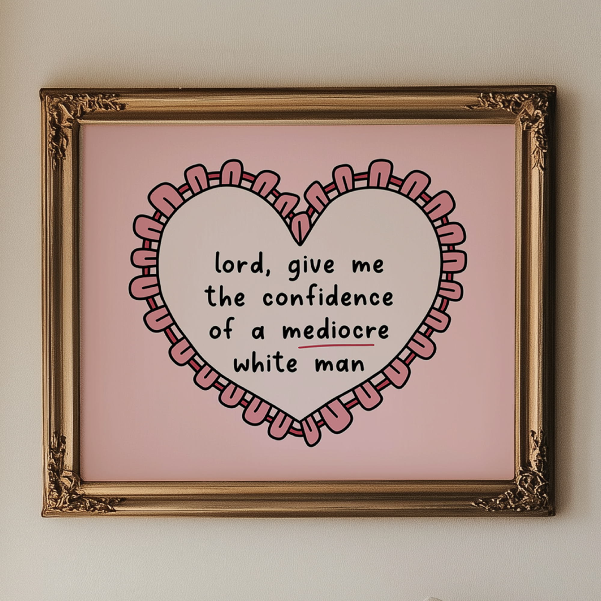 Lord, Give Me the Confidence of a Mediocre White Man Unframed Art Print