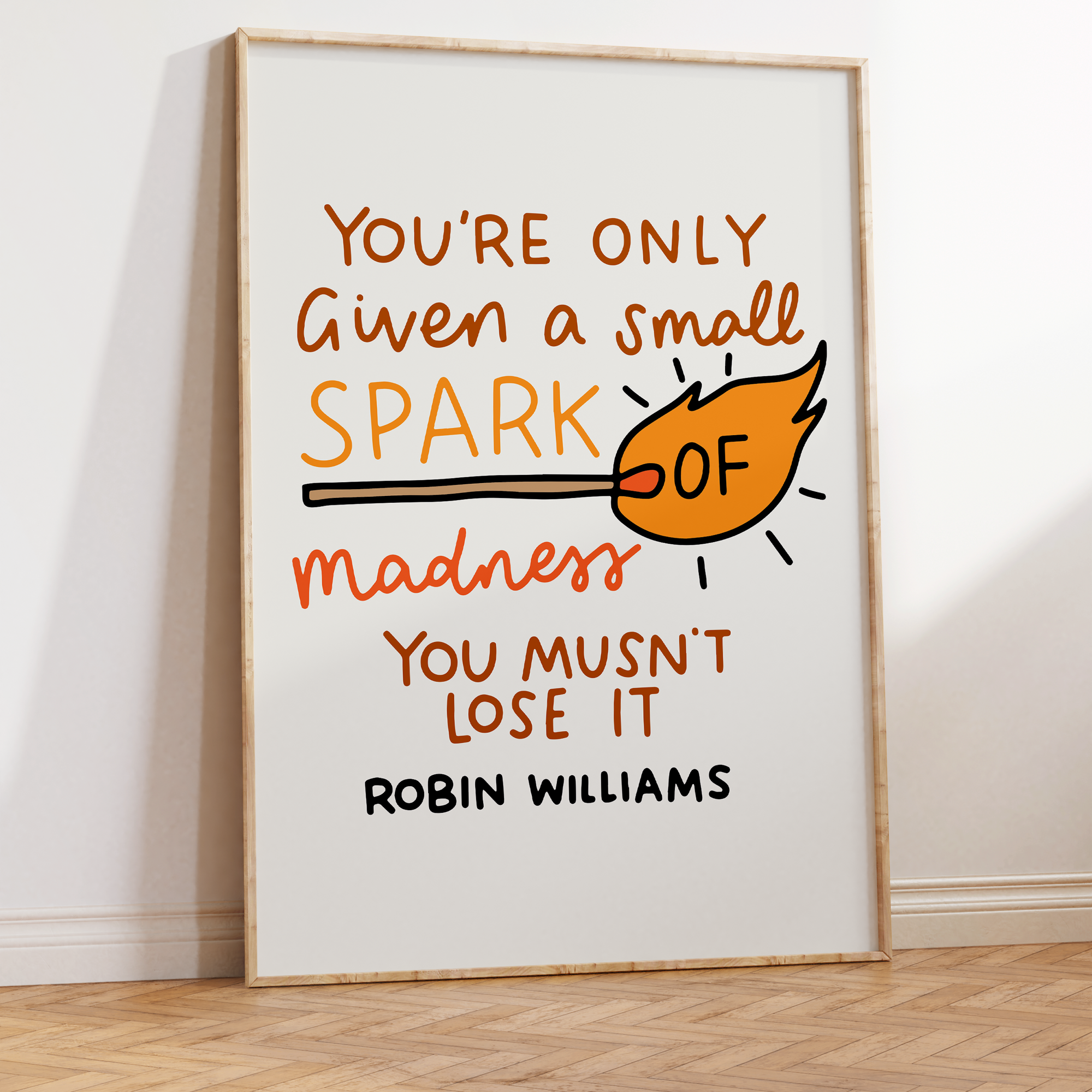 You;re Only Given a Small Spark of Madness You Musn't Love It Unframed Art Print