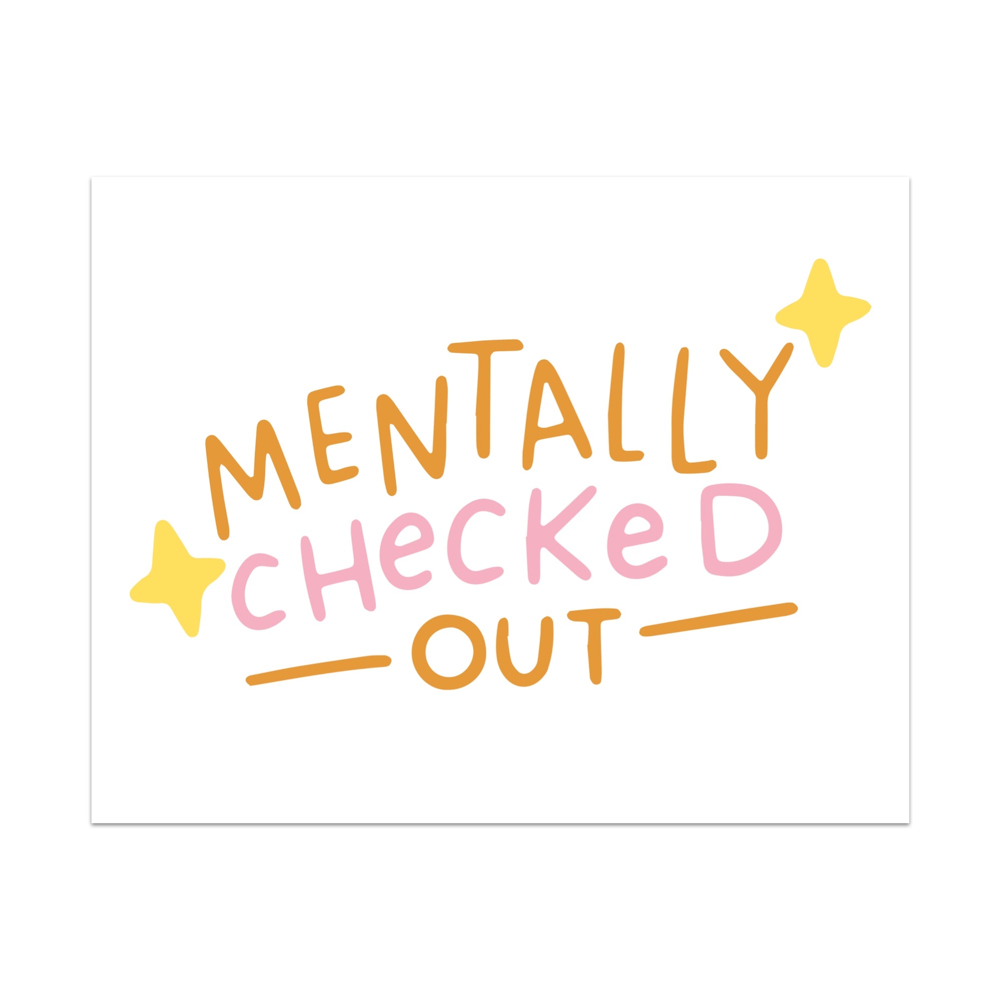 Mentally Checked Out Unframed Art Print